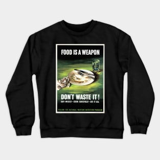 Restored and reproduced vintage poster print "Food is a weapon, don't waste it! Crewneck Sweatshirt